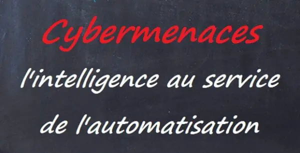 Cybermenaces : l’intelligence au service de l&rsquo;automatisation