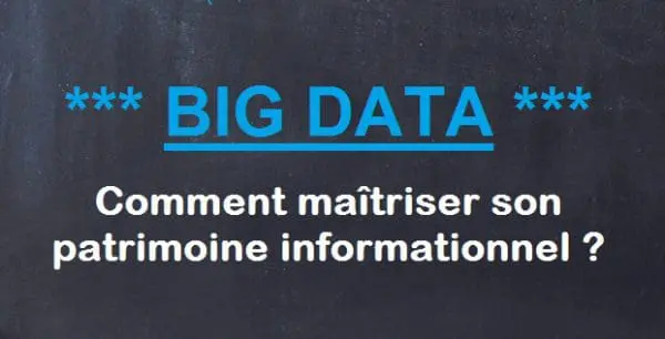 Big Data : comment maîtriser son patrimoine informationnel