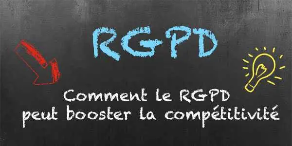 Comment le RGPD booste la compétitivité des entreprises