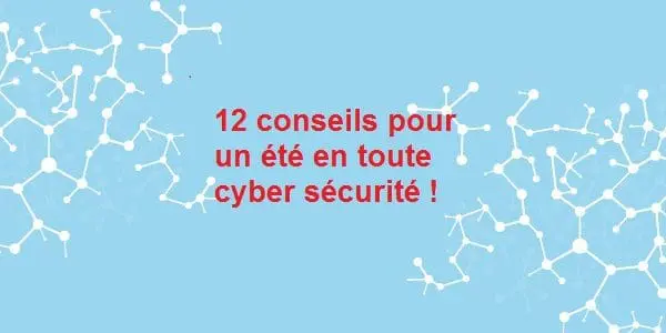 12 conseils pour un été en toute « cyber » sécurité !