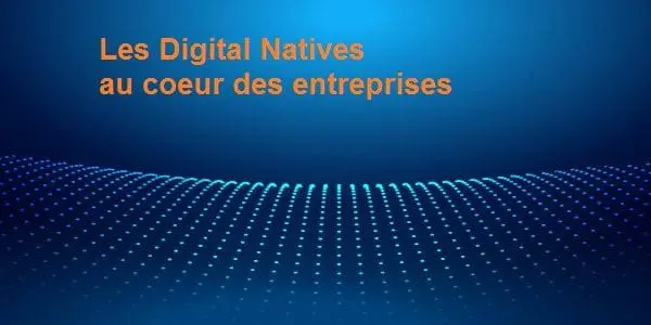 Les Digital Natives au cœur des stratégies des entreprises
