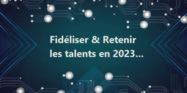 2023 : l’âge d’or de la rétention des talents