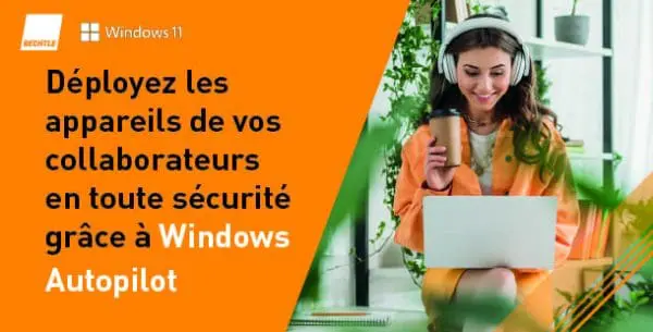 Avec Windows Autopilot et Microsoft Intune, recentrez-vous sur l&rsquo;essentiel !