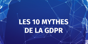 Les 10 Mythes de la GDPR en 2018
