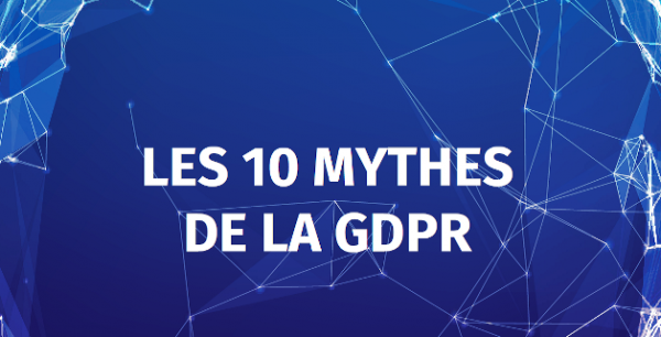Les 10 mythes de la GDPR…