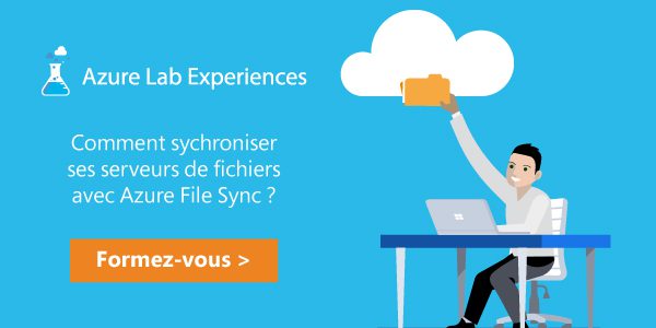 L’Azure Lab Experience du 5 juin 2018 adressera la synchronisation de vos serveurs de fichiers dans le Cloud