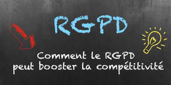 Comment le RGPD booste la compétitivité des entreprises