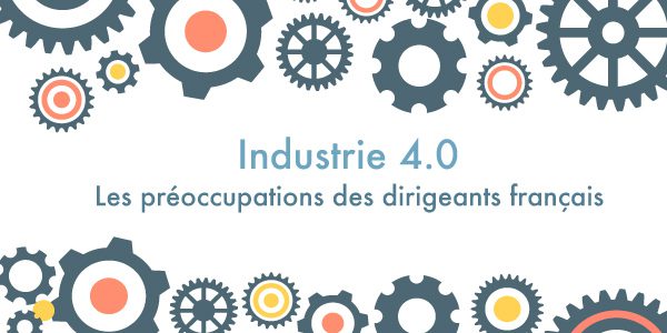 Industrie 4.0 : les préoccupations des dirigeants français