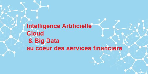 Regtech : Intelligence artificielle, Cloud et Big Data au cœur du secteur financier