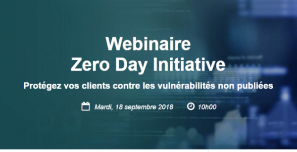 Webinaire Sécurité du 18 septembre 2018 : Zero Day Initiative ! Aujourd’hui à 10h