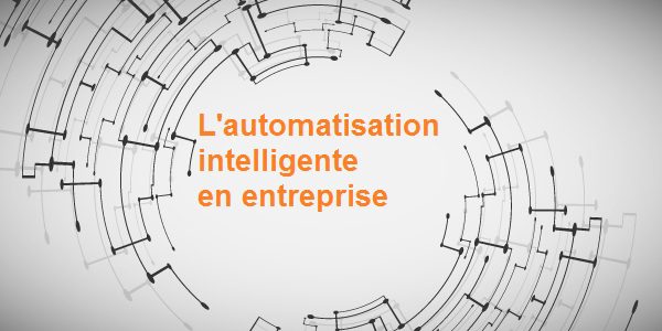 Où en est l’automatisation intelligente dans votre entreprise ?