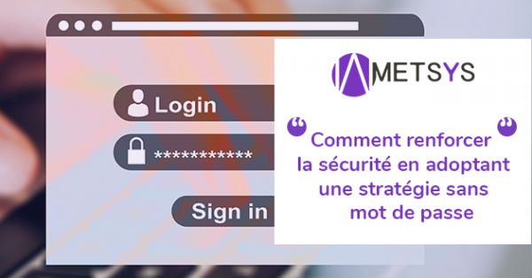 Atelier Metsys – Une sécurité renforcée avec une stratégie sans mot de passe !