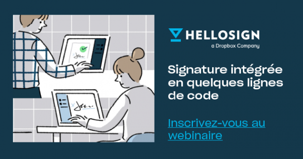 Webinaire Dropbox HelloSign API : La signature intégrée en quelques lignes de codes