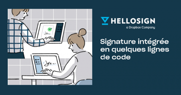 Webinaire Dropbox HelloSign API – La signature électronique à votre portée