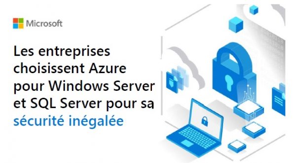 Sécurité : choisir Azure pour Windows Server et SQL Server