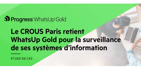 Le CROUS Paris retient la solution WhatsUp Gold pour assurer la surveillance de son SI