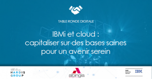 Avec Hardis & IBM, Revivez la Table Ronde Digitale « IBM i et Cloud : antinomique ? »