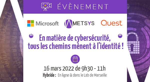 Evénement 100% Cybersécurité :  Session #2 – En matière de cybersécurité, tous les chemins mènent à l’identité ! – le 16/03