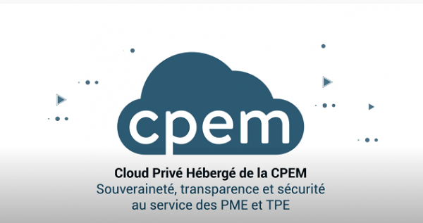 Le « Cloud Privé hébergé » de la CPEM détaillé en Vidéo