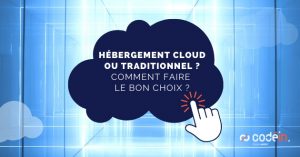 Hébergement cloud ou traditionnel  Faites le bon choix avec Codein