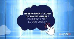 Hébergement cloud ou traditionnel  Faites le bon choix avec Codein