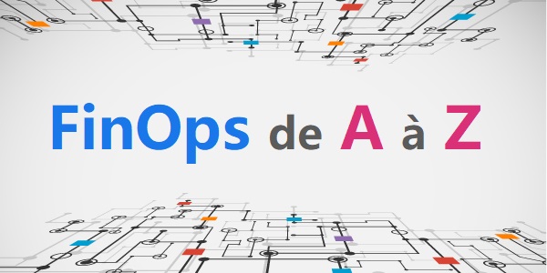 Le FinOps de A à Z : Définition, méthodologie et mise en pratique