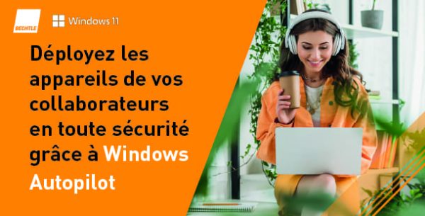 Avec Windows Autopilot et Microsoft Intune, recentrez-vous sur l’essentiel !