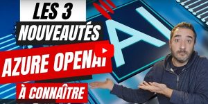 Top 3 des nouveautés Azure AI à connaître !