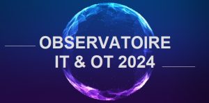 Observatoire IT et OT pour 2024 - IoT Experts @iTPro.fr