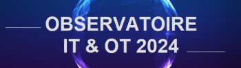 Observatoire IT et OT pour 2024 - IoT Experts @iTPro.fr