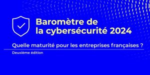 Baromètre de la cybersécurité 2024 - Top 5 des enseignements Cyber - iTPro.fr