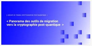 Cryptographie post-quantique : le Campus Cyber publie deux guides clés